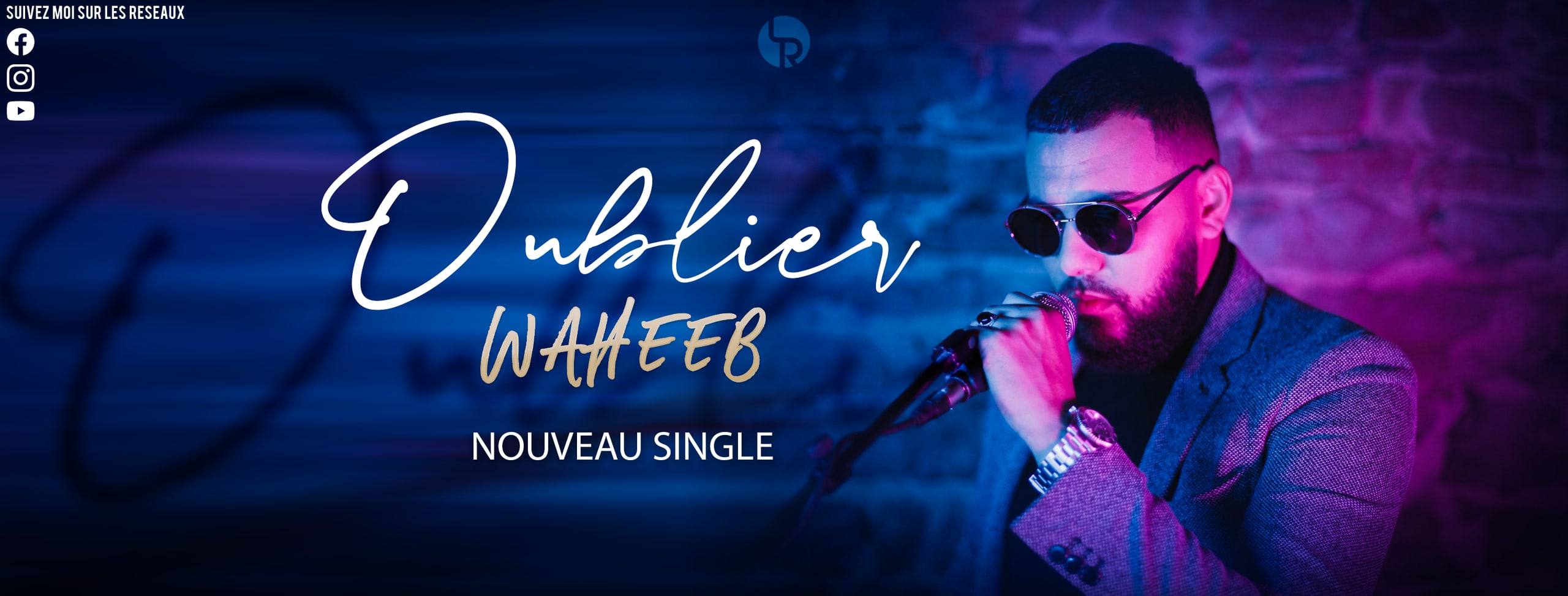 WAHEEB — Oublier, nouveau single